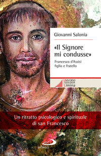 Il signore mi condusse - francesco d'assisi figlio e fratello 