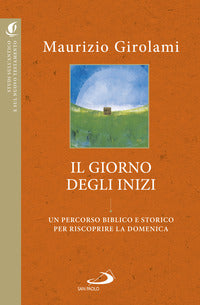Giorno degli inizi - un percorso biblico e storico per riscoprire la domenica 