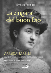 Zingara del buon dio - armida barelli storia di una donna che ha cambiato un'epoca 