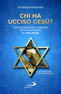 Chi ha ucciso gesu' ? dall'antigiudaismo religioso all'antisemitismo - la vera storia 
