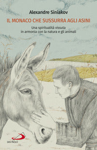 Monaco che sussurra agli asini - una spiritualita' vissuta in armonia con la natura e gli animali 