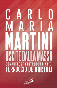 Uscite dalla massa - le lettere pastorali di martini per un incontro tra chiesa e mass media 