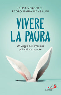 Vivere la paura - un viaggio nell'emozione piu' antica e potente 
