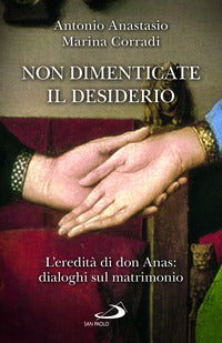 Non dimenticate il desiderio - l'eredita' di don anas dialoghi sul matrimonio 