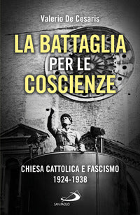 Battaglia per le coscienze - chiesa cattolica e fascismo 1924 - 1938 