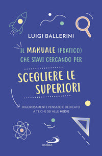 Manuale pratico che stavi cercando per scegliere le superiori - rigorosamente pensato e dedicato 