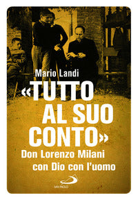 Tutto al suo conto - don lorenzo milani con dio con l'uomo 