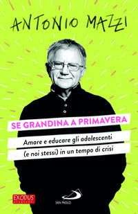Se grandina a primavera - amare e educare gli adolescenti (e noi stessi) in un tempo di crisi 