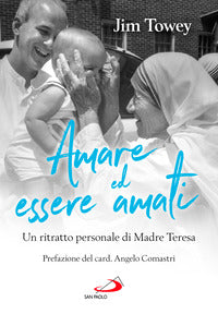Amare ed essere amati - un ritratto personale di madre teresa 