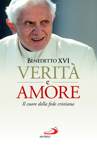 Verita' e amore il cuore della fede cristiana 