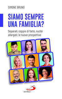Siamo sempre una famiglia ? separati coppie di fatto nuclei allargati le nuove prospettive 