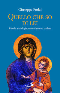Quello che so di lei - piccola mariologia per continuare a credere 