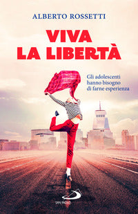 Viva la liberta' - gli adolescenti hanno bisogno di farne esperienza 