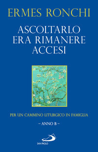 Ascoltarlo era rimanere accesi - per un cammino liturgico in famiglia anno b 