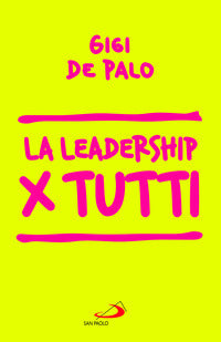 Leadership per tutti (la) 