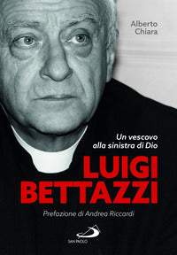 Luigi bettazzi - un vescovo alla sinistra di dio 