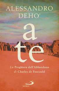 A te - la preghiera dell'abbandono di charles de foucauld 