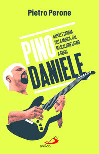 Pino daniele - napoli e l'anima della musica dal mascalzone latino a giogiò 