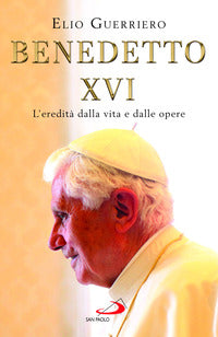 Benedetto xvi - l'eredita' dalla vita e dalle opere 