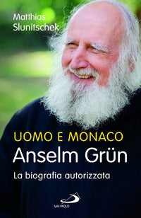 Uomo e monaco - anselm grun la biografia autorizzata 