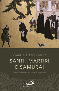 Santi martiri e samurai - storia del giappone cristiano 