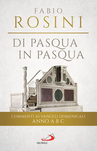 Di pasqua in pasqua - commenti ai vangeli domenicali anno a b c 