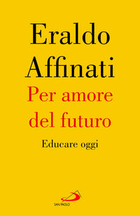 Per amore del futuro educare oggi 