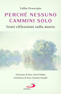 Perche' nessuno cammini solo - venti riflessioni sulla morte 