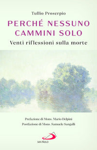 Perche' nessuno cammini solo - venti riflessioni sulla morte 