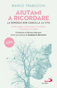 Aiutami a ricordare - la demenza non cancella la vita come meglio comprendere la malattia e 