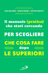 Manuale pratico che stavi cercando per scegliere che cosa fare dopo le superiori 