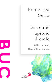Donne aprono il cielo - sulle tracce di ildegarda di bingen 