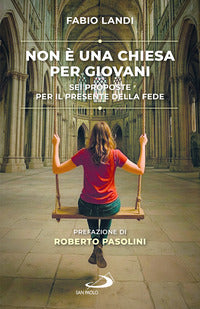 Non e' una chiesa per giovani - sei proposte per il presente della fede 