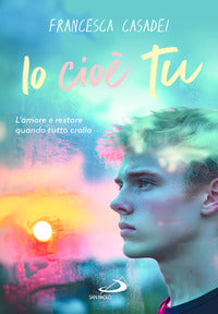 Io cioe' tu - l'amore e' restare quando tutto crolla 