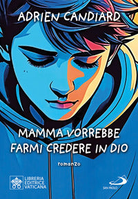 Mamma vorrebbe farmi credere in dio 