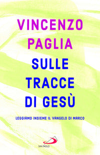 Sulle tracce di gesu' - leggiamo insieme il vangelo di marco 