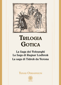 Trilogia gotica - la saga dei volsunghi - la saga di ragnar lodbrok - la saga di tidrek da verona 