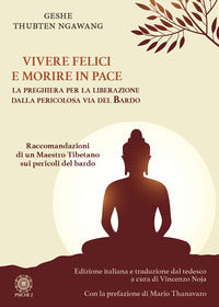 Vivere felici e morire in pace - la preghiera per la liberazione dalla pericolosa via del bardo 