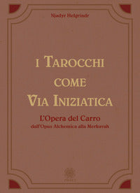 Tarocchi come via iniziatica - l'opera del carro dall'opus alchemica alla merkavah 