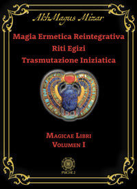 Magia ermetica reintegrativa riti egizi trasmutazione iniziatica 1 - magicae libri 
