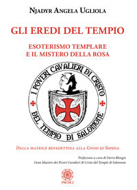 Eredi del tempio - esoterismo templare e il mistero della rosa 
