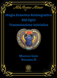 Magia ermetica reintegrativa - riti egizi trasmutazione iniziatica magicae libri 