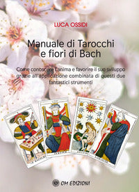 Manuale di tarocchi e fiori di bach - come conoscere l'anima e favorire il suo sviluppo grazie all 