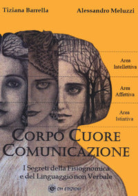 Corpo cuore comunicazione - i segreti della fisiognomica e del linguaggio non verbale 