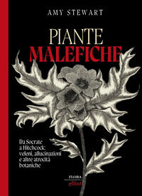 Piante malefiche - da socrate a hitchcock veleni, allucinazioni e altre atrocita' botaniche 