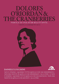 Dolores o'riordan and the cranberries - parole di una star riluttante 