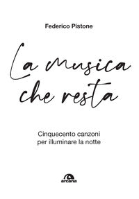 Musica che resta - cinquecento canzoni per illuminare la notte 