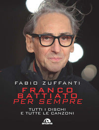 Franco battiato per sempre - tutti i dischi e tutte le canzoni 