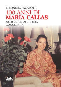 100 anni di maria callas nei ricordi di chi l'ha conosciuta 