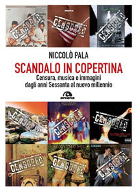 Scandalo in copertina - censura musica e immagini dagli anni sessanta al nuovo 